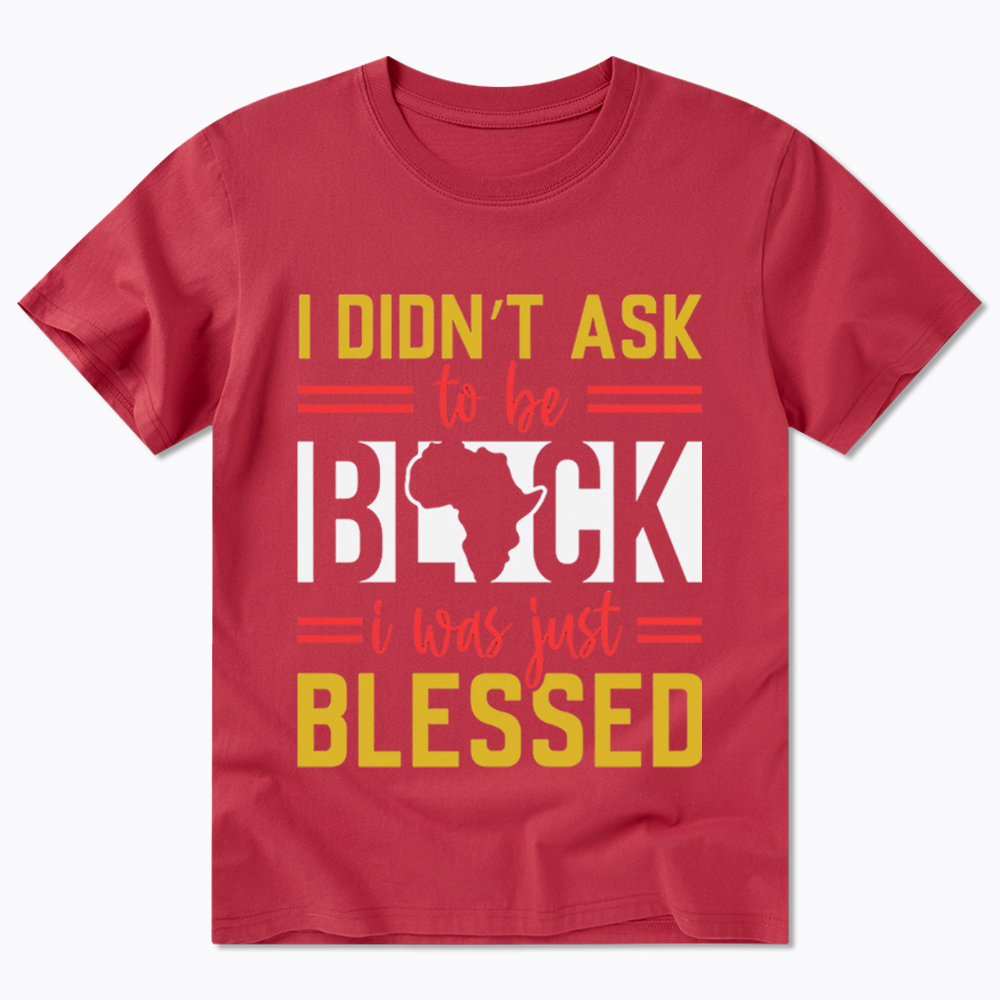 I Didn'T Ask To Be Black, I Was Just Blessed Classic T-Shirt