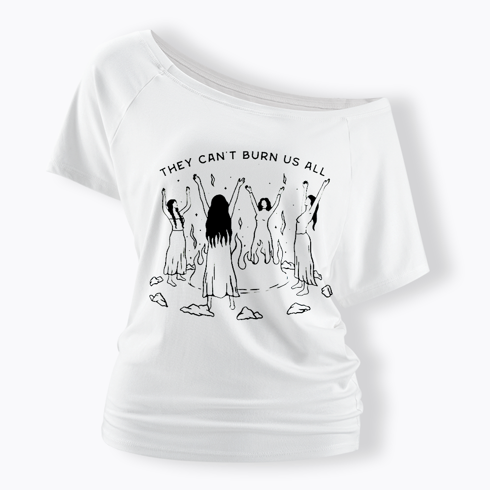 They Can't Burn Us All Off Shoulder T-shirt