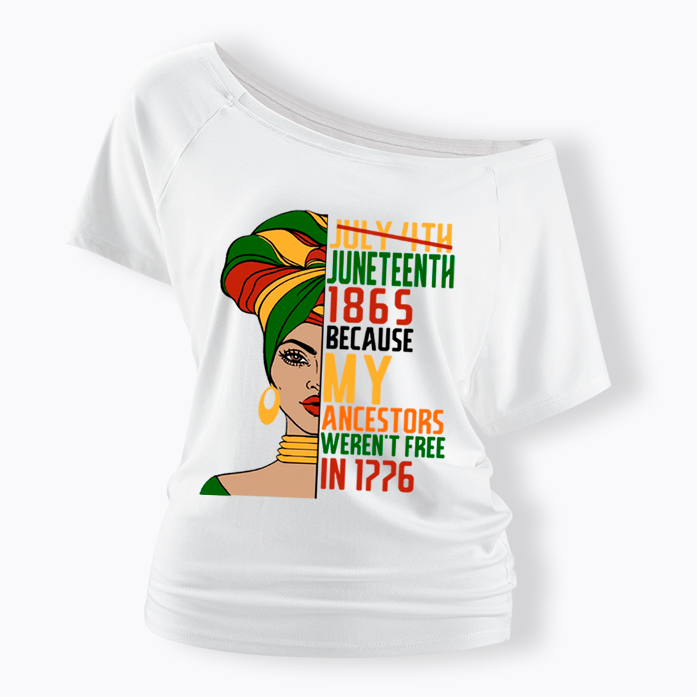 Juneteenth 1865 Because My Ancestors Weren't Free In 1776 Off Shoulder T-shirt