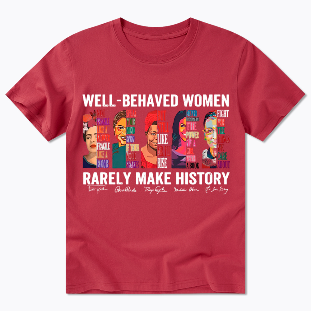  Well‑Behaved Women Rarely Make History Classic T-Shirt