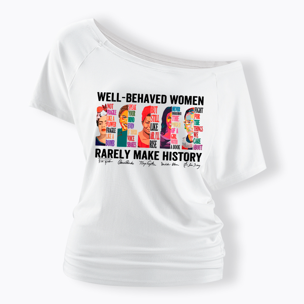  Well‑Behaved Women Rarely Make History Off Shoulder T-shirt