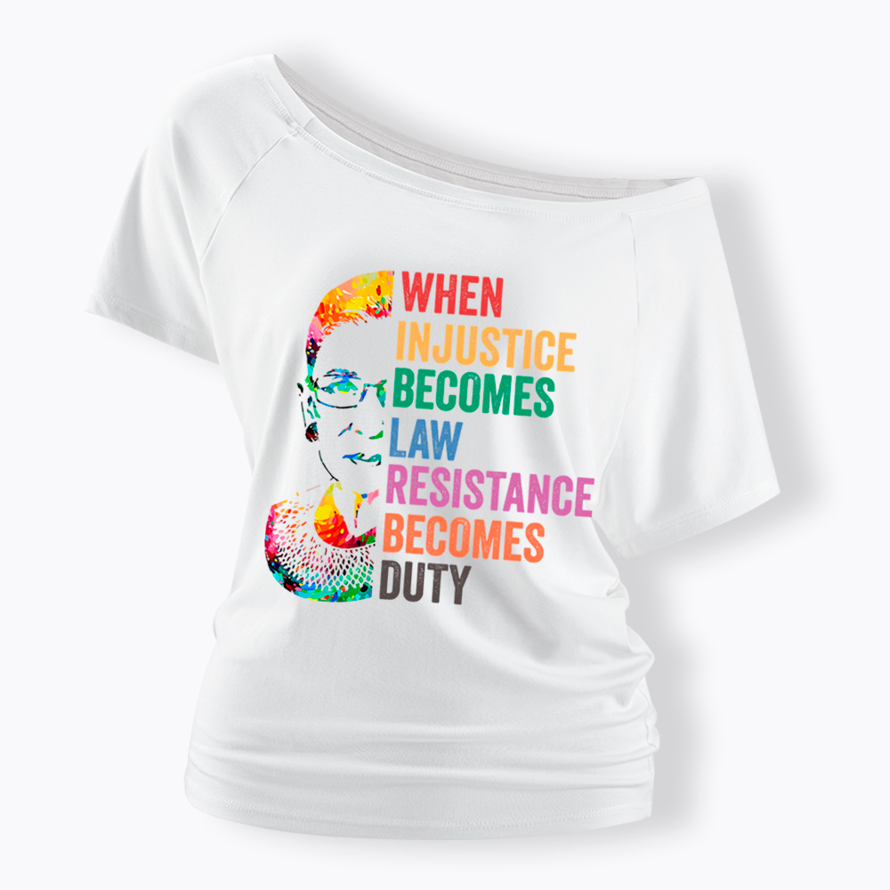 RBG When Injustice Becomes Law Resistance Becomes Duty Off Shoulder T-shirt