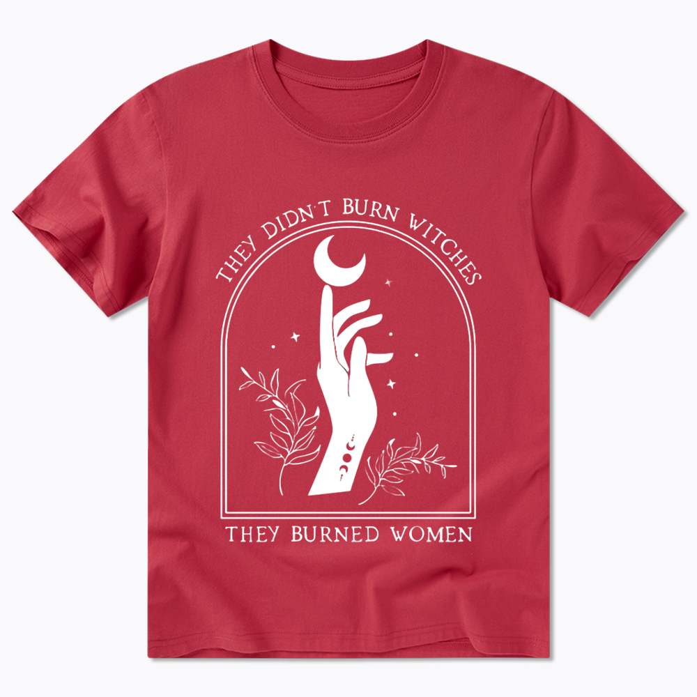 They Didn’T Burn Witches, They Burned Women Classic T-Shirt