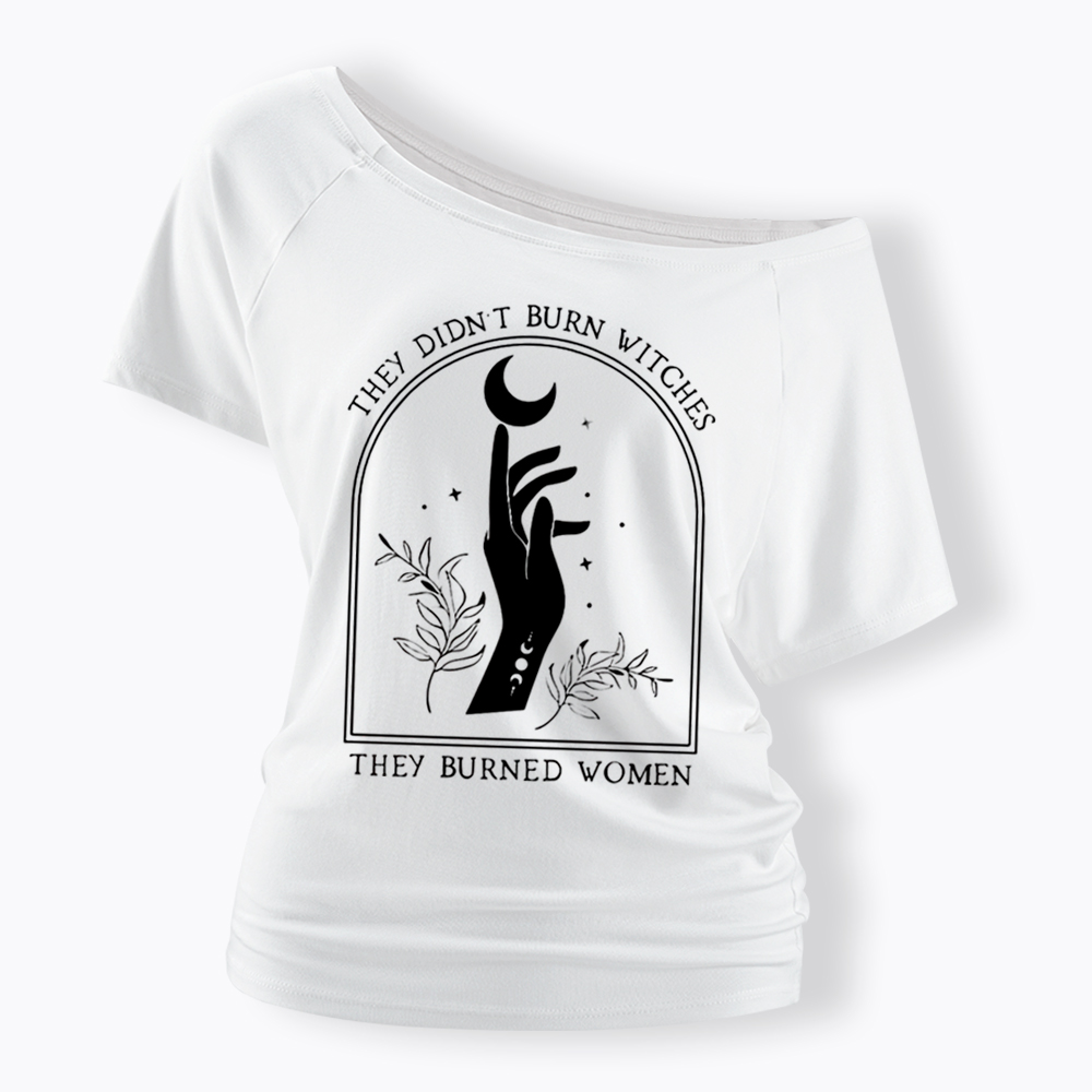 They Didn’T Burn Witches, They Burned Women Off Shoulder T-shirt