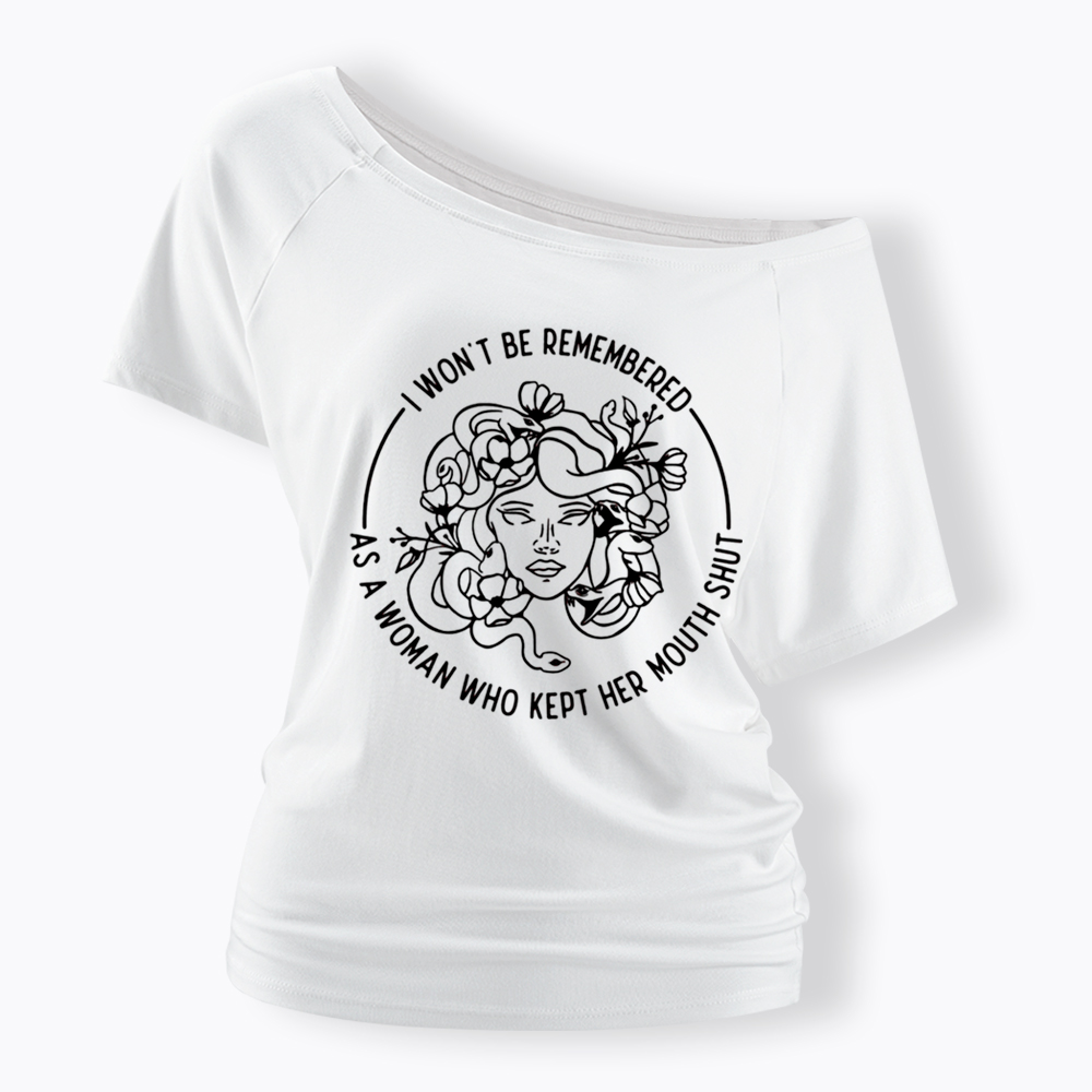 Feminist I Won't Be Remembered As A Woman Who Kept My Mouth Shut Off Shoulder T-shirt