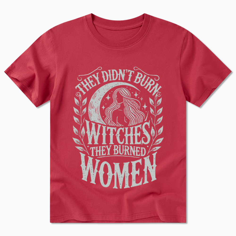 They Didn't Burn Witches They Burned Women Classic T-Shirt