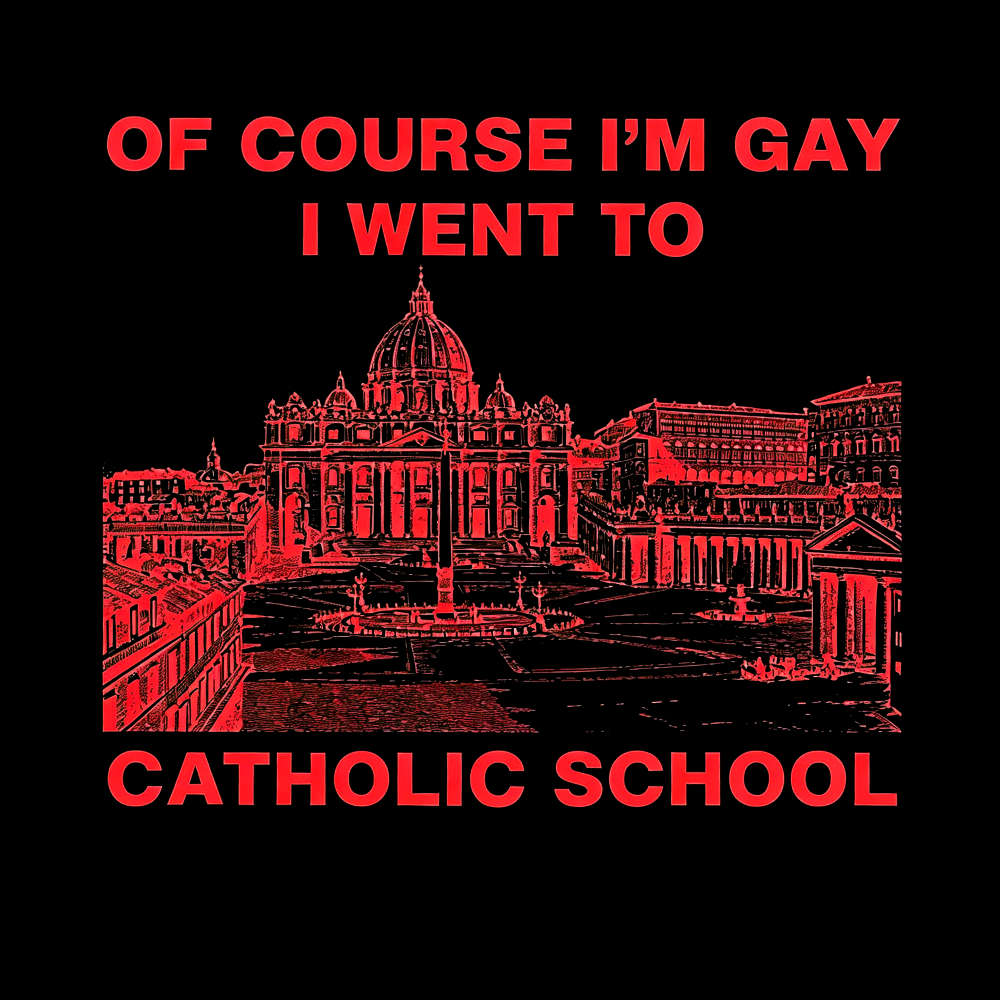 Of Course I'm Gay I Went To Catholic School Washed T-Shirt