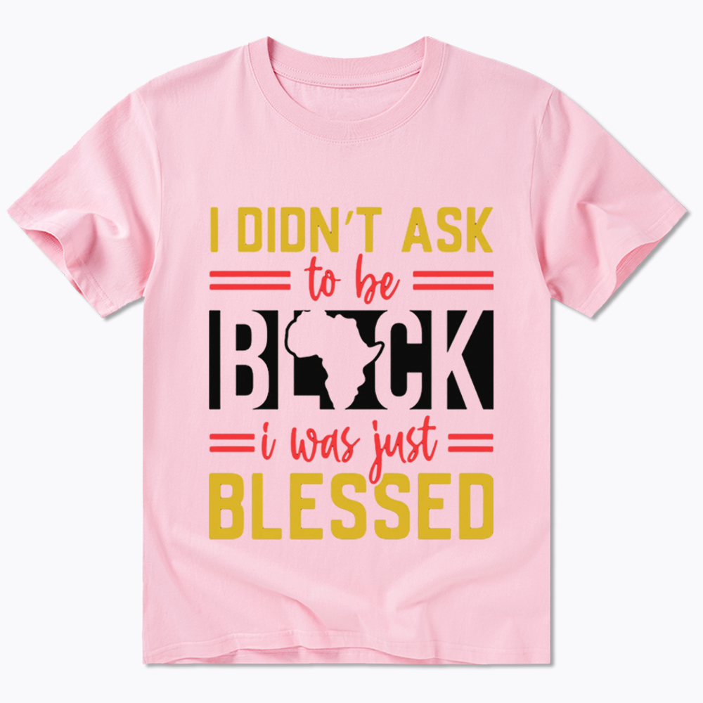 I Didn'T Ask To Be Black, I Was Just Blessed Classic T-Shirt