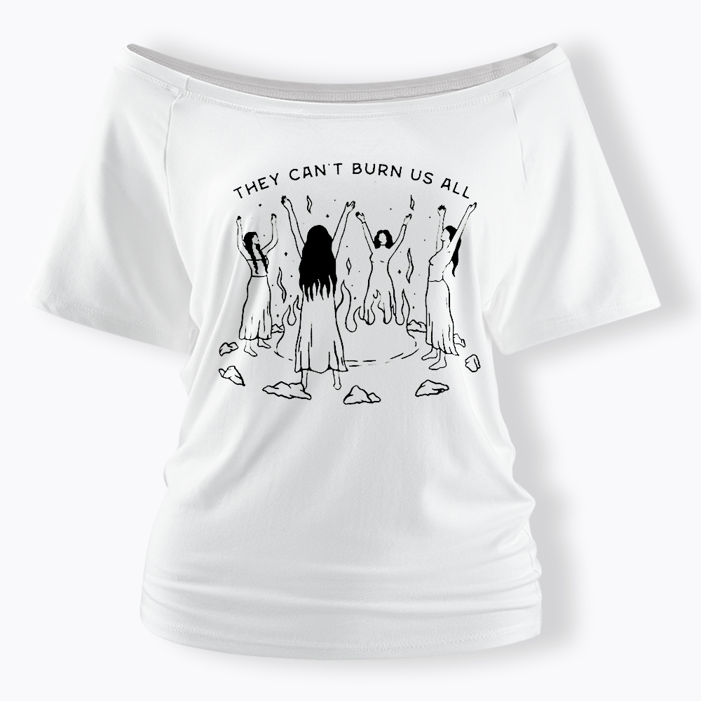They Can't Burn Us All Off Shoulder T-shirt