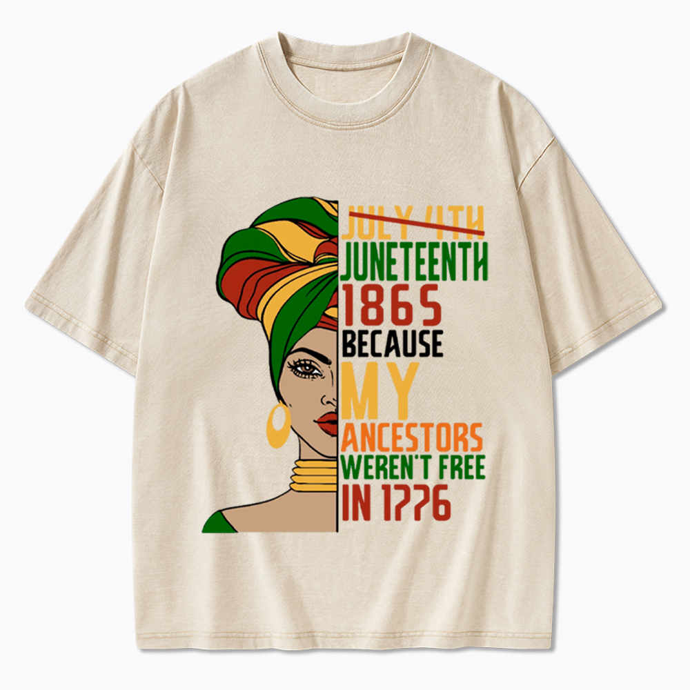 Juneteenth 1865 Because My Ancestors Weren't Free In 1776 Washed T-Shirt