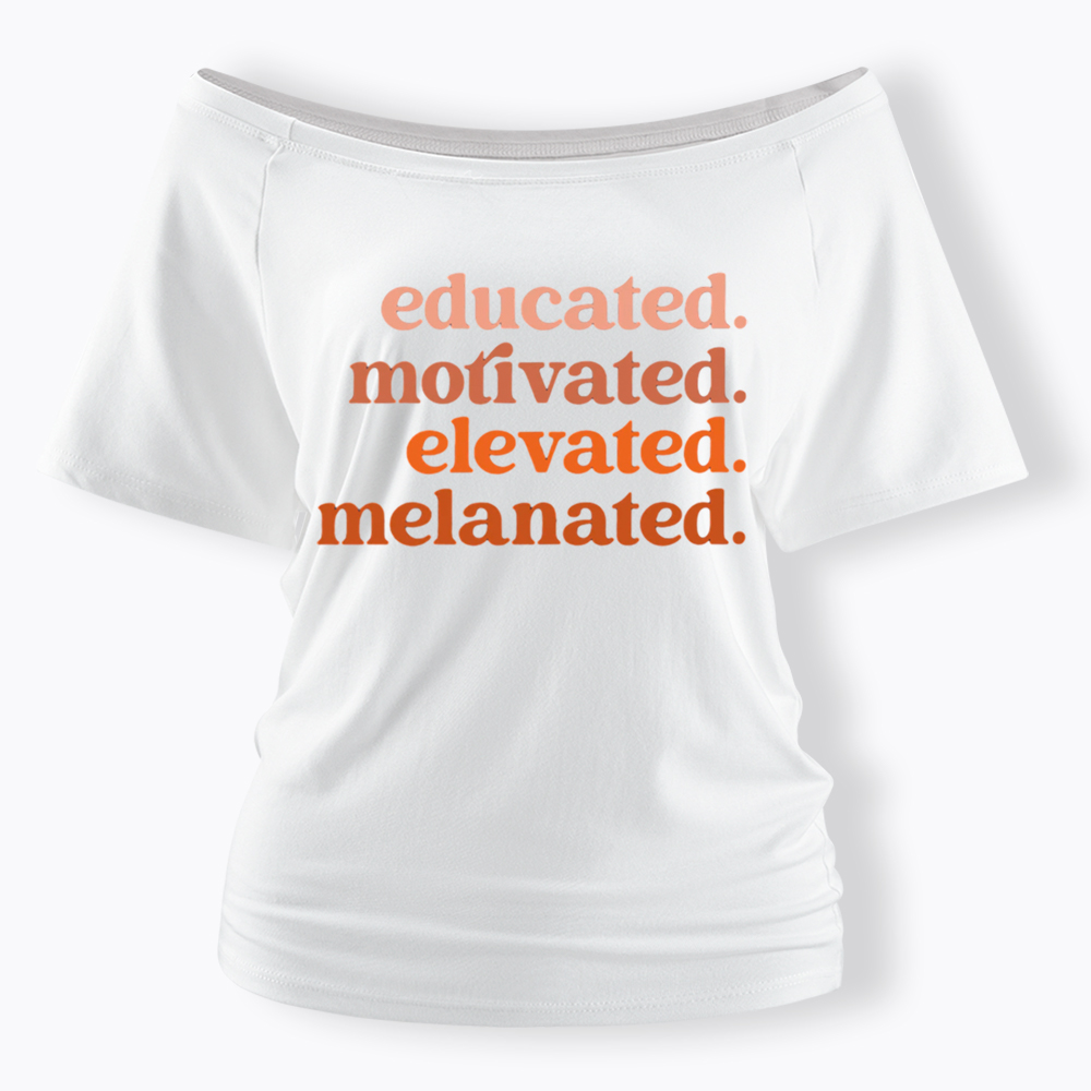 Educated Motivated Melanated Off Shoulder T-shirt