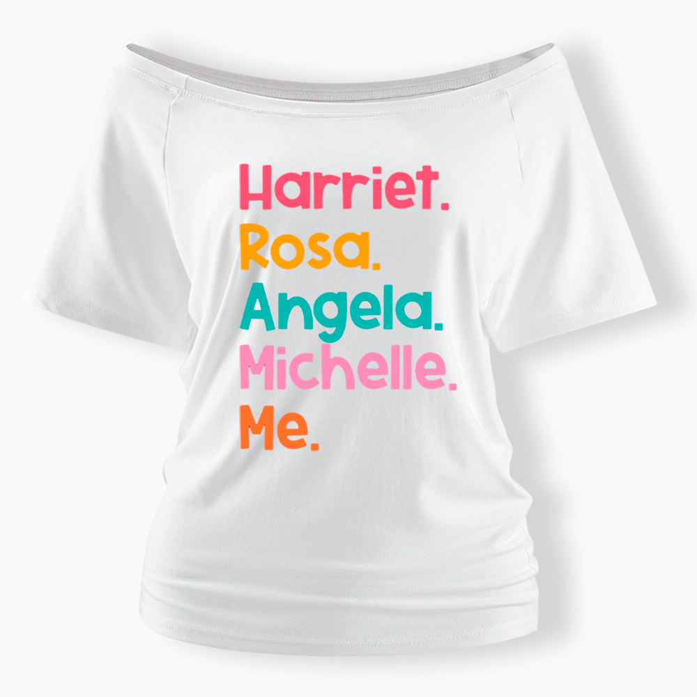 Women Leaders Harriet Rosa Angela Michelle Me Off Shoulder T-shirt
