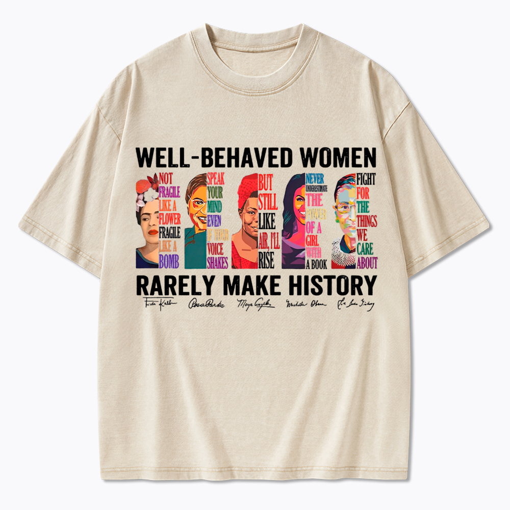  Well‑Behaved Women Rarely Make History Washed T-Shirt