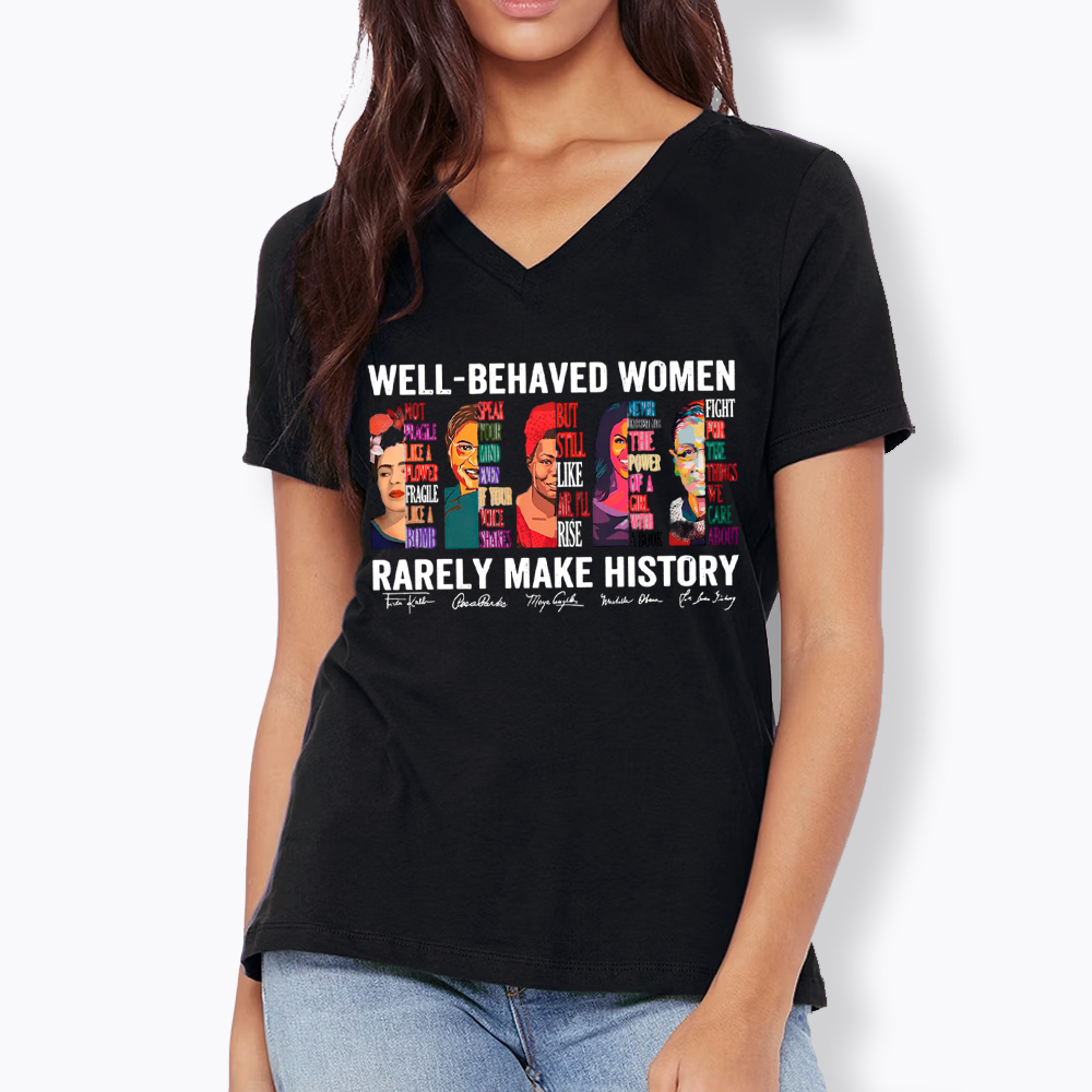  Well‑Behaved Women Rarely Make History V-Neck Classic T-Shirt