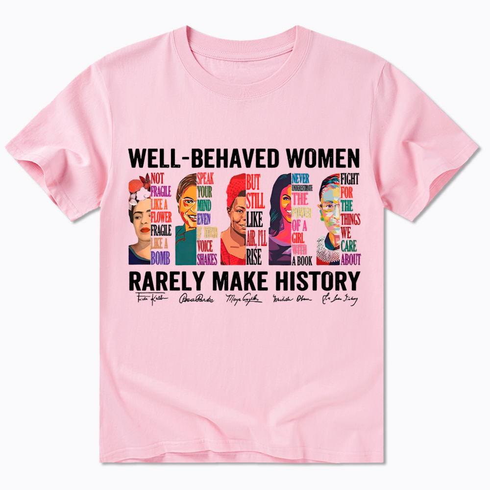  Well‑Behaved Women Rarely Make History Classic T-Shirt