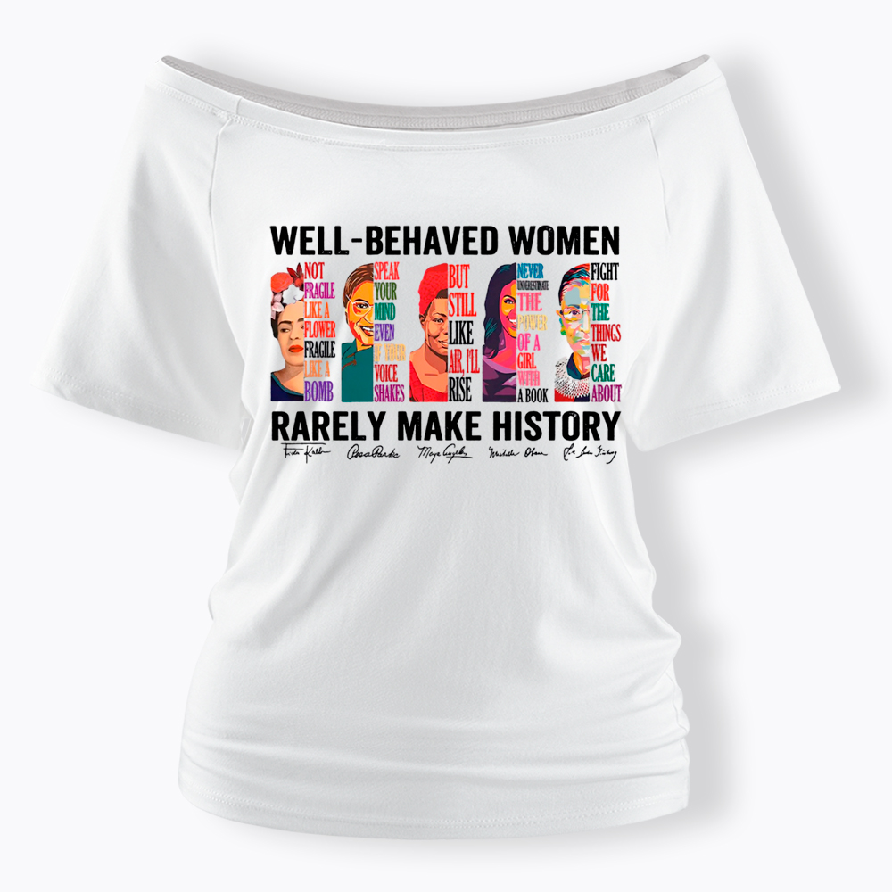  Well‑Behaved Women Rarely Make History Off Shoulder T-shirt