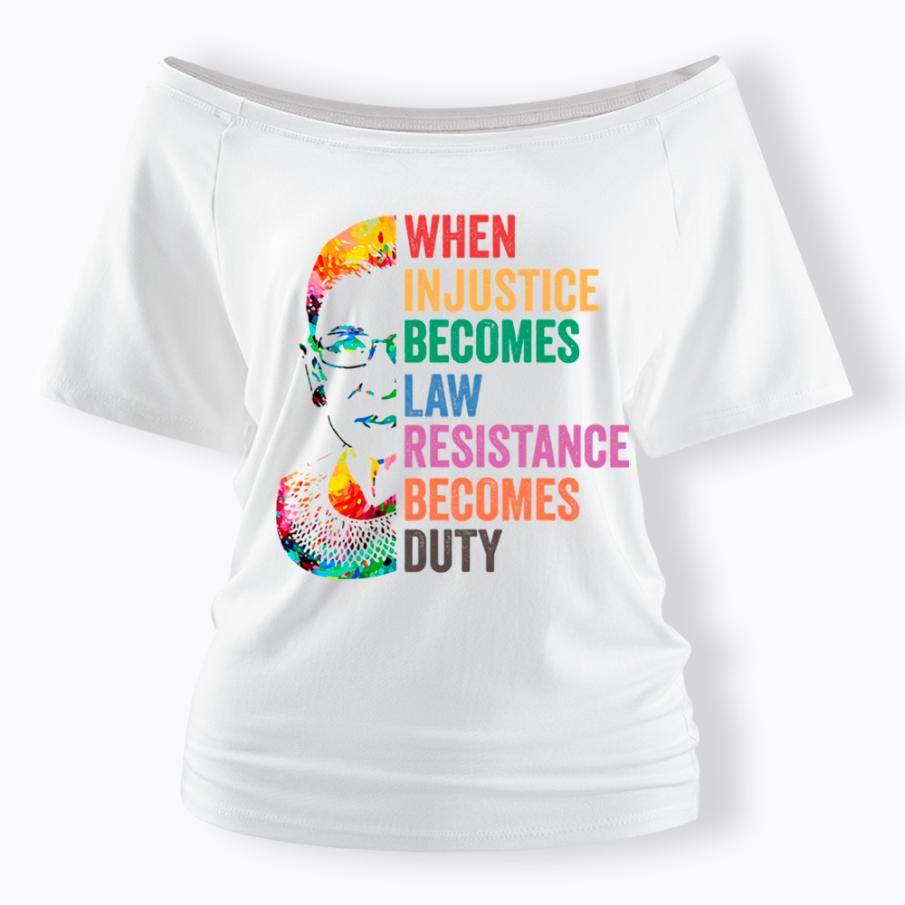 RBG When Injustice Becomes Law Resistance Becomes Duty Off Shoulder T-shirt