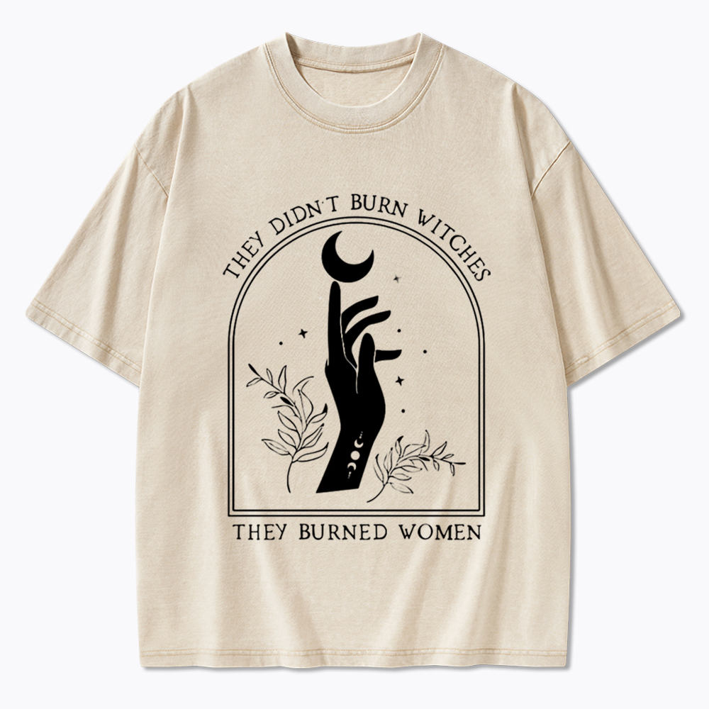 They Didn’T Burn Witches, They Burned Women Washed T-Shirt