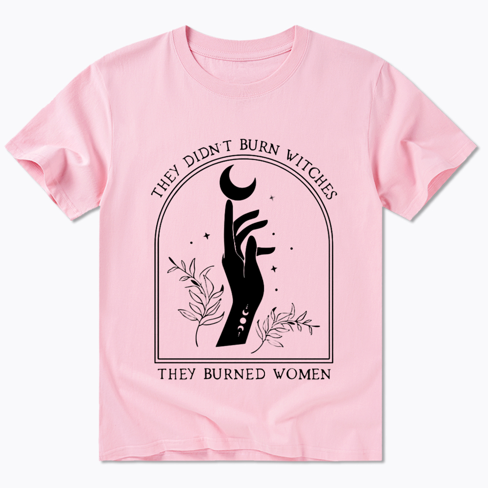 They Didn’T Burn Witches, They Burned Women Classic T-Shirt