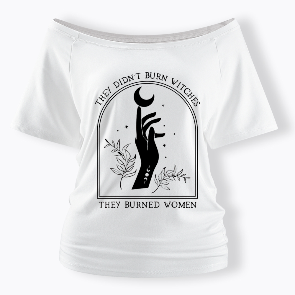 They Didn’T Burn Witches, They Burned Women Off Shoulder T-shirt