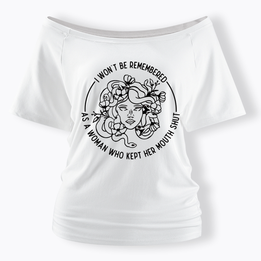 Feminist I Won't Be Remembered As A Woman Who Kept My Mouth Shut Off Shoulder T-shirt
