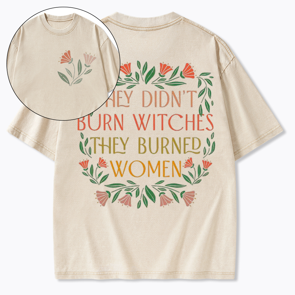 They Didn't Burn Witches They Burned Women Washed T-Shirt
