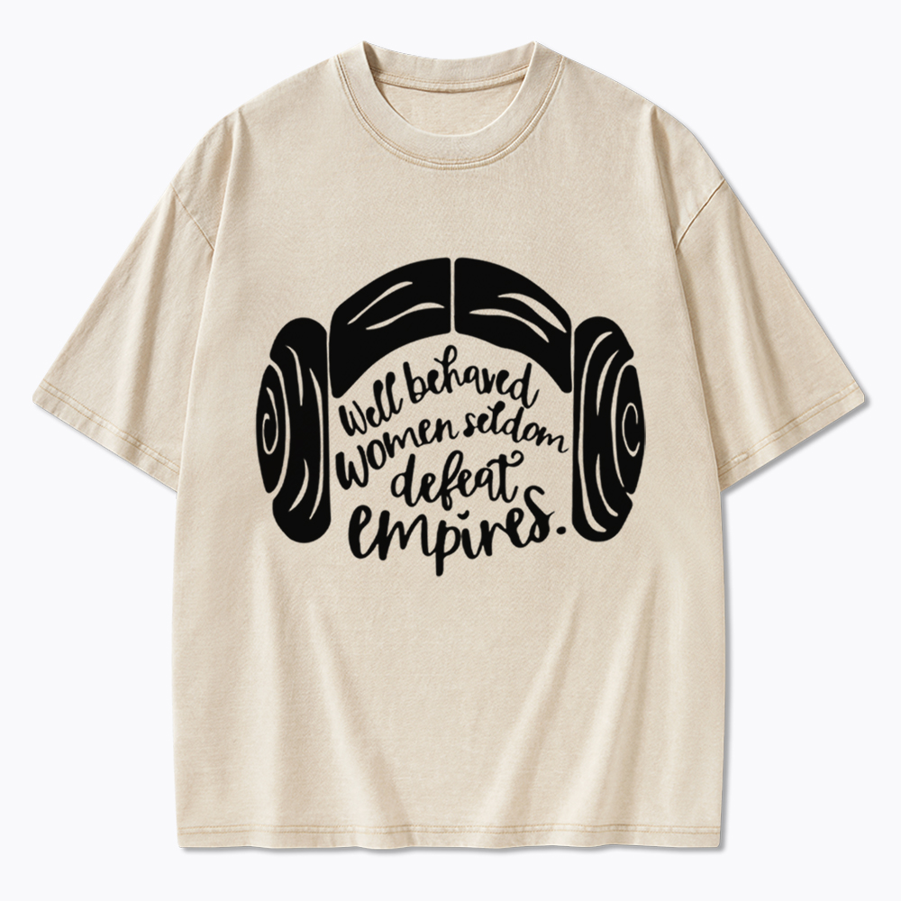 Well Behaved Women Seldom Defeat Empires Washed T-Shirt
