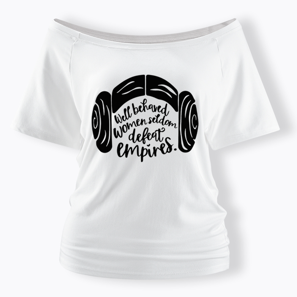 Well Behaved Women Seldom Defeat Empires Off Shoulder T-shirt