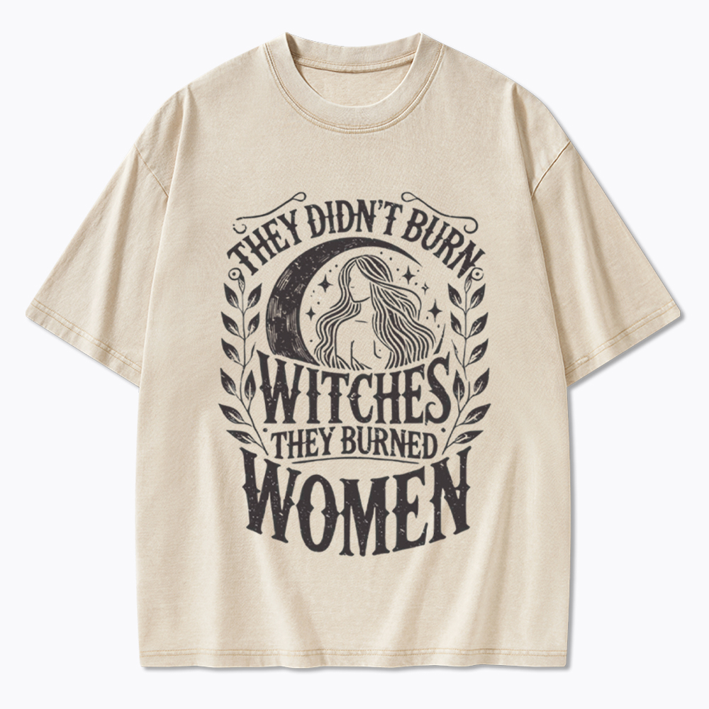 They Didn't Burn Witches They Burned Women Washed T-Shirt