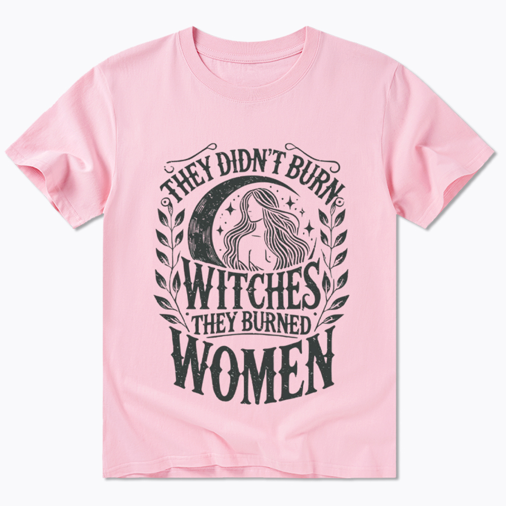 They Didn't Burn Witches They Burned Women Classic T-Shirt
