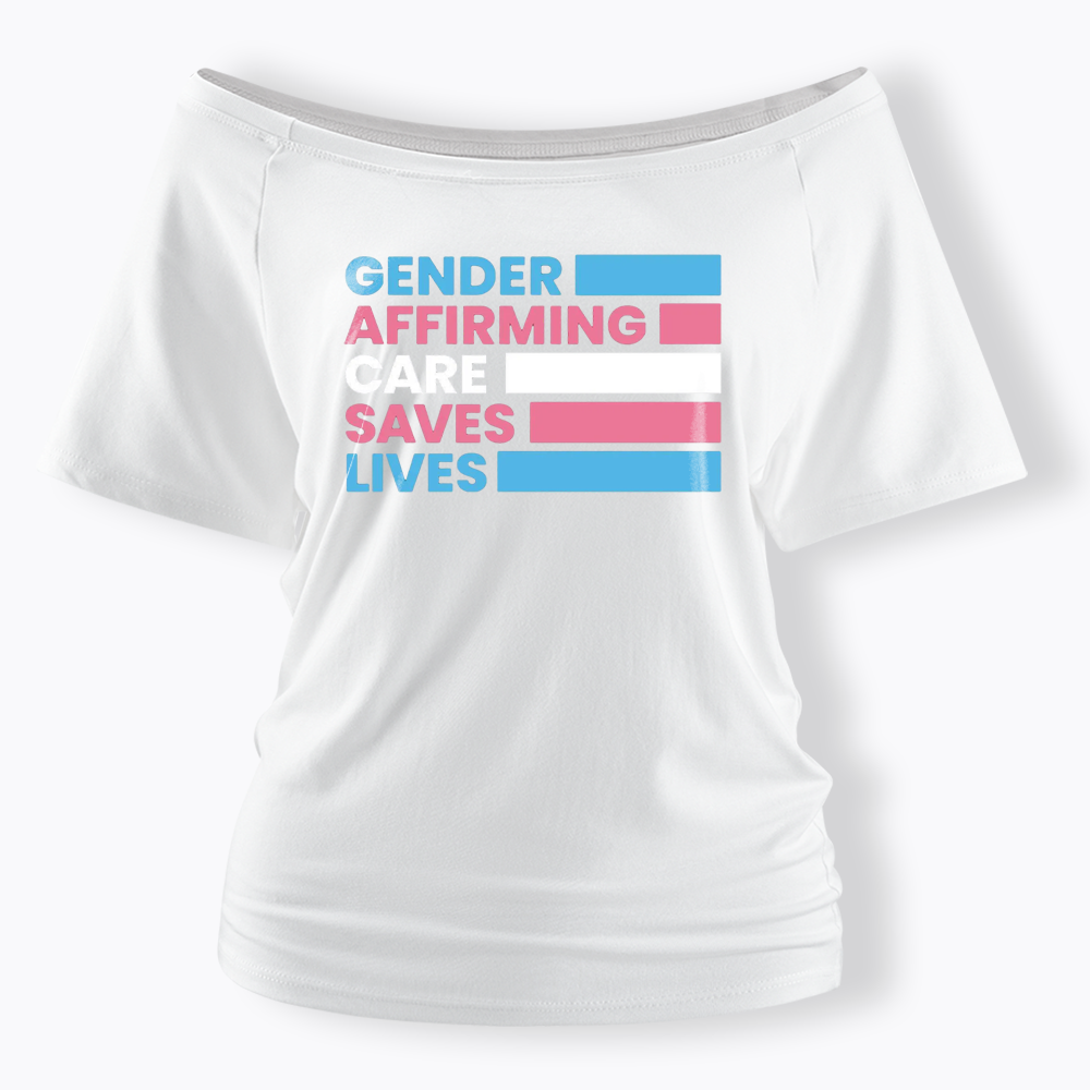 Gender Affirming Care Saves Lives Off Shoulder T-shirts