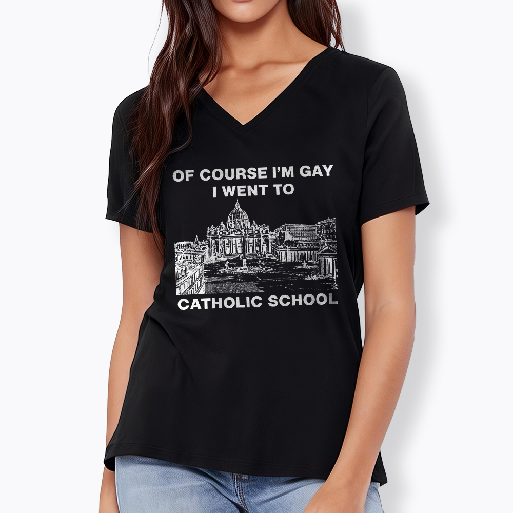 Of Course I'm Gay I Went To Catholic School V-Neck Classic T-Shirt