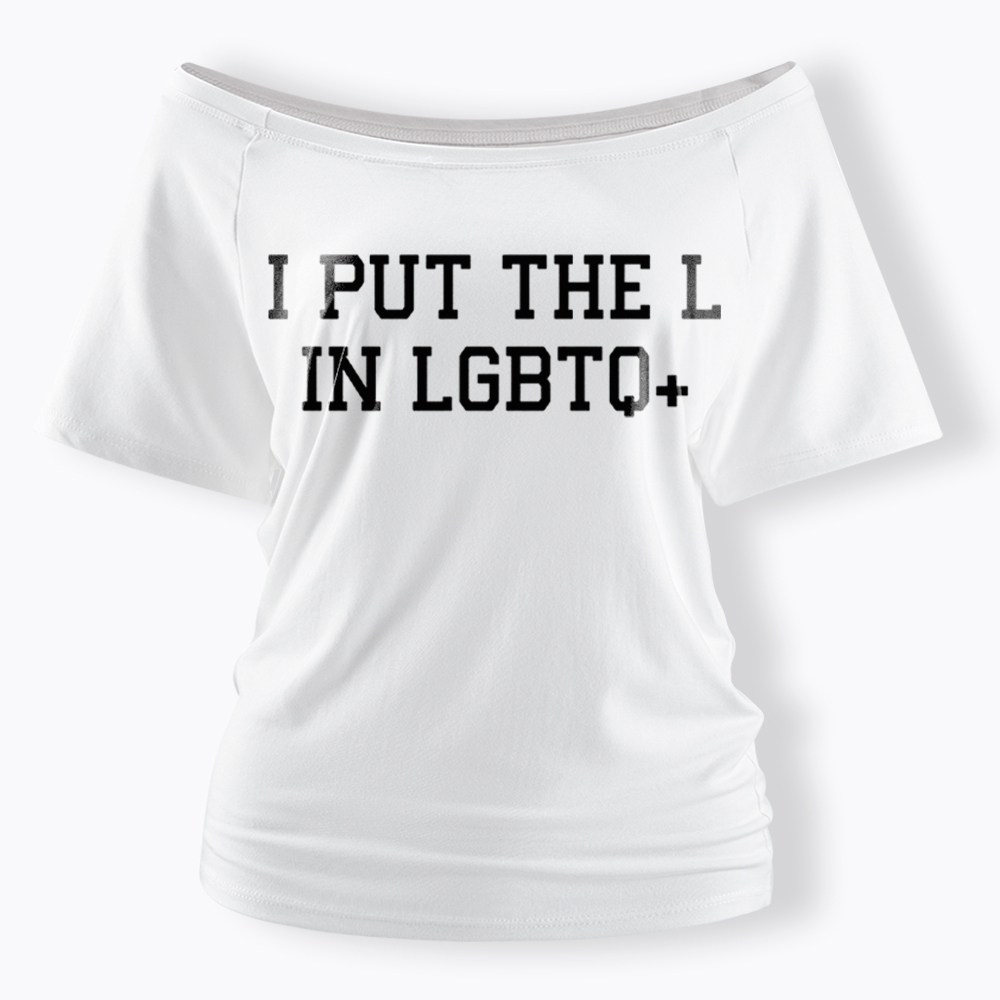 I Put The L In LGBTQ+ Off Shoulder T-Shirt