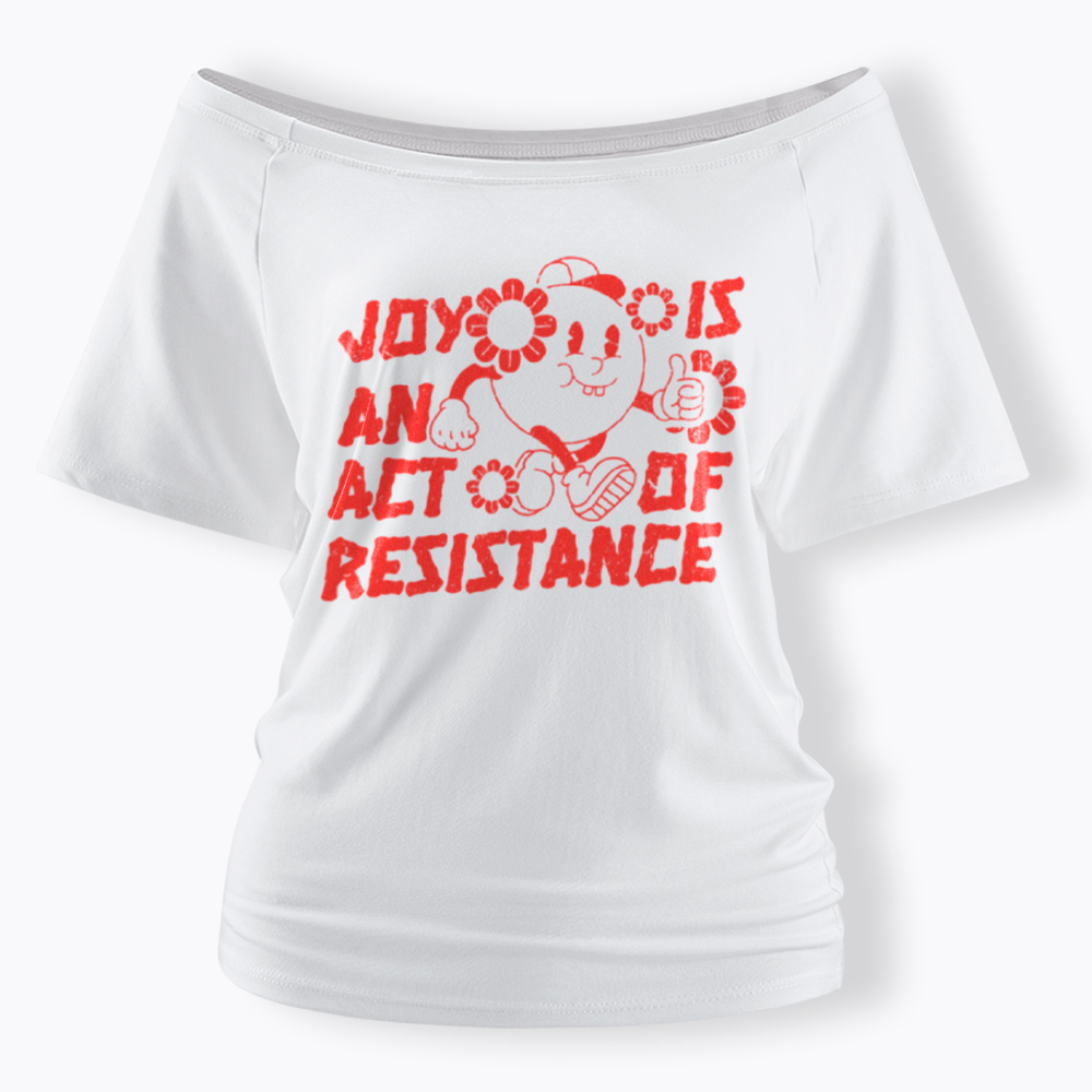 Joy Is An Act Of Resistance Off Shoulder T-shirt