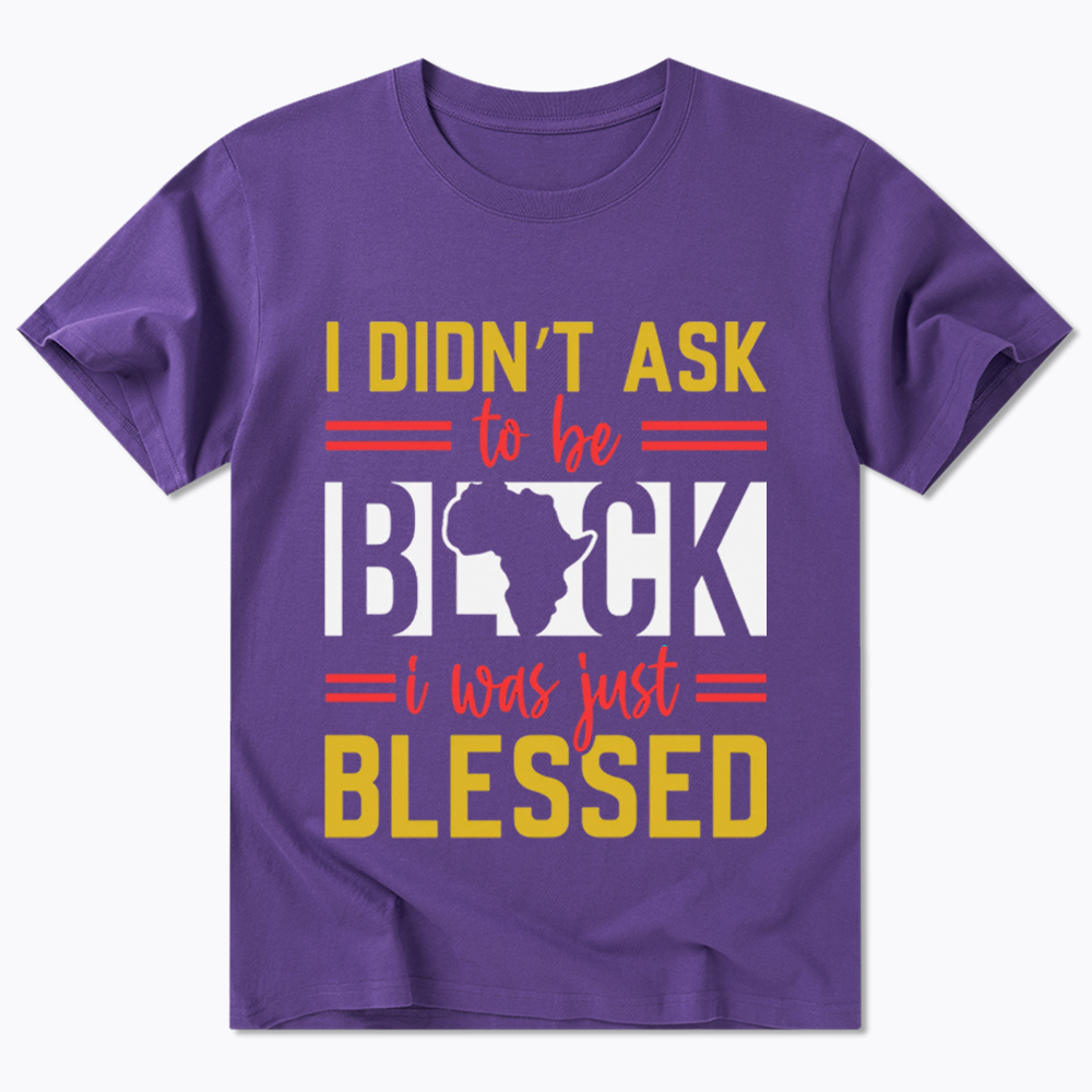 I Didn'T Ask To Be Black, I Was Just Blessed Classic T-Shirt