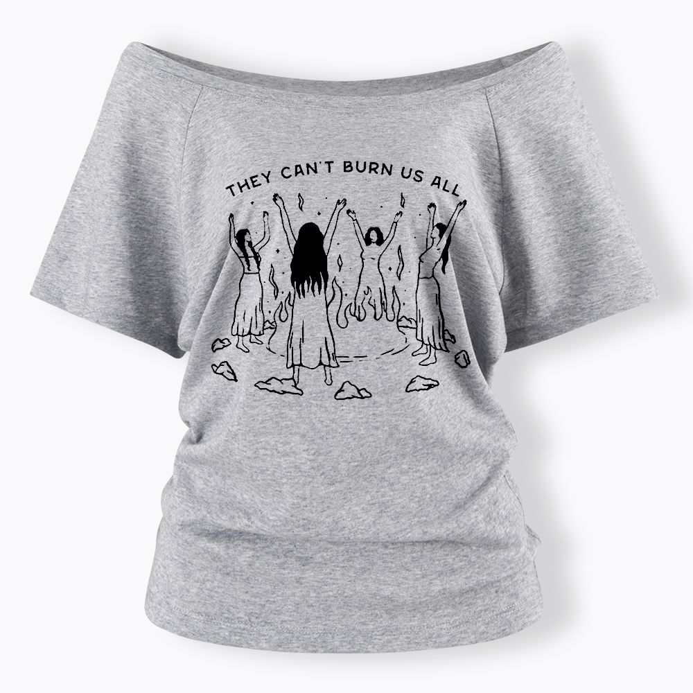 They Can't Burn Us All Off Shoulder T-shirt