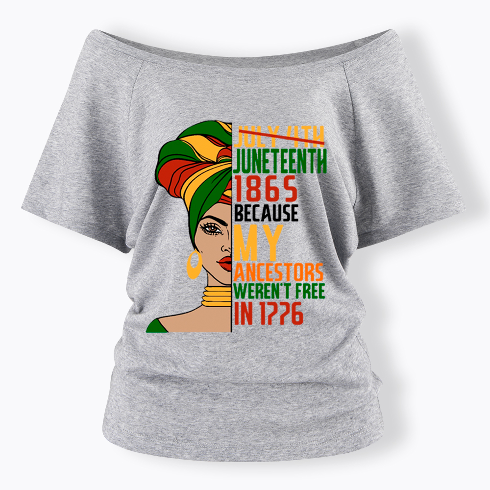 Juneteenth 1865 Because My Ancestors Weren't Free In 1776 Off Shoulder T-shirt