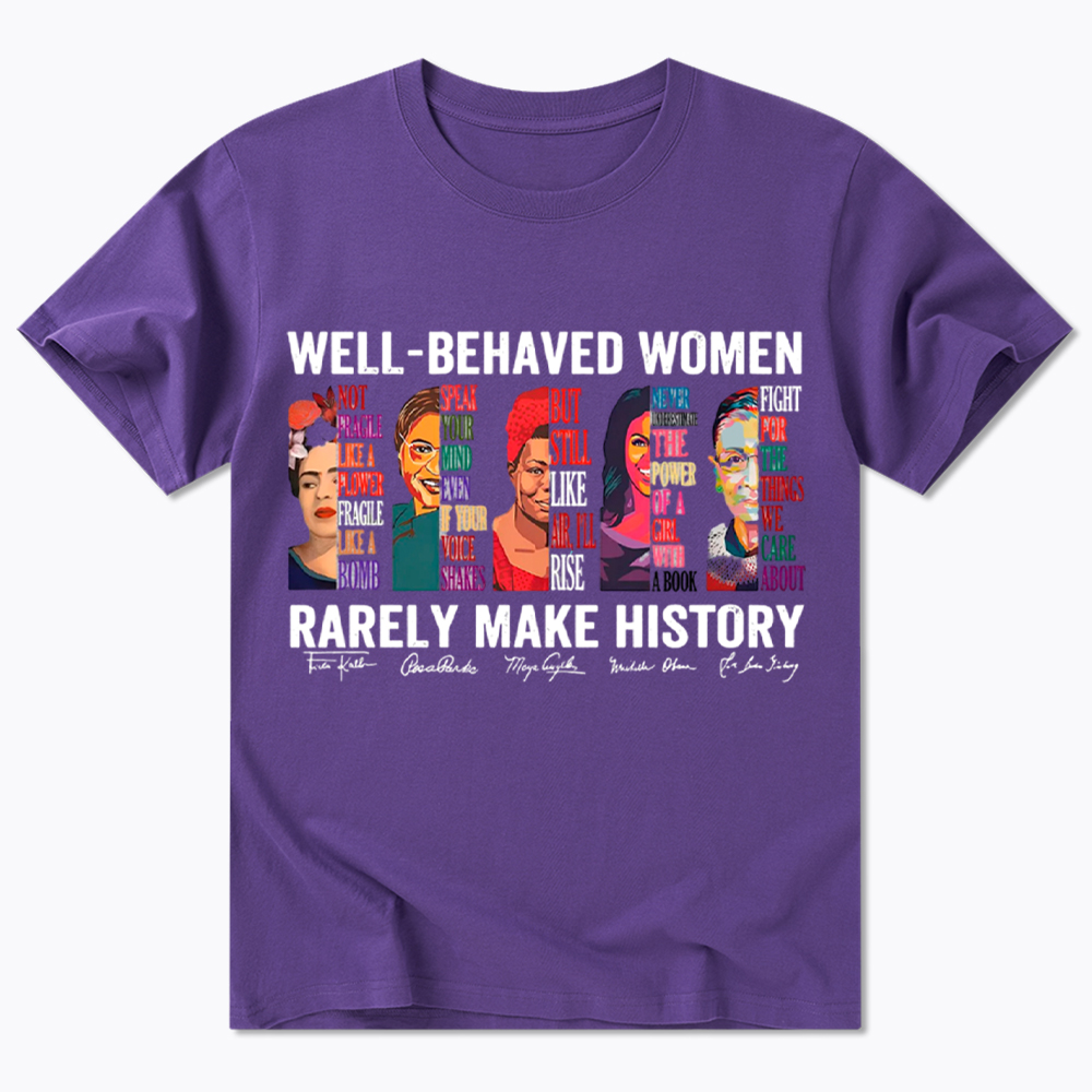  Well‑Behaved Women Rarely Make History Classic T-Shirt