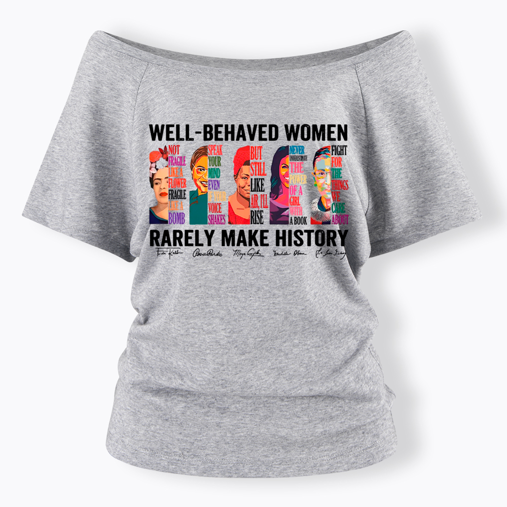  Well‑Behaved Women Rarely Make History Off Shoulder T-shirt
