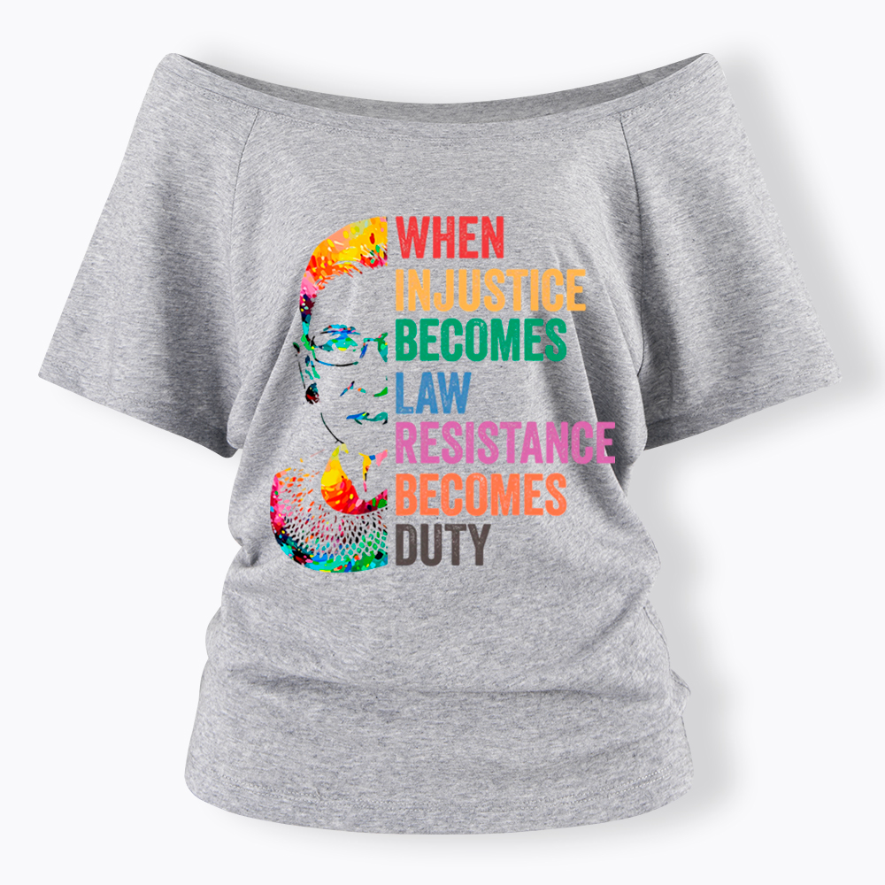 RBG When Injustice Becomes Law Resistance Becomes Duty Off Shoulder T-shirt