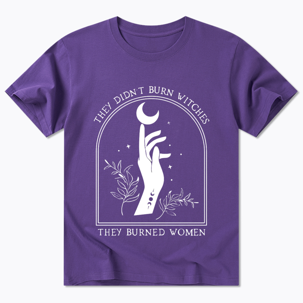 They Didn’T Burn Witches, They Burned Women Classic T-Shirt