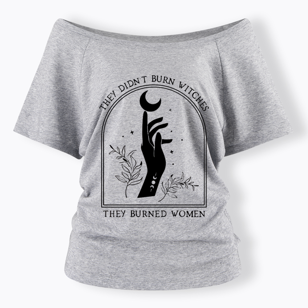 They Didn’T Burn Witches, They Burned Women Off Shoulder T-shirt
