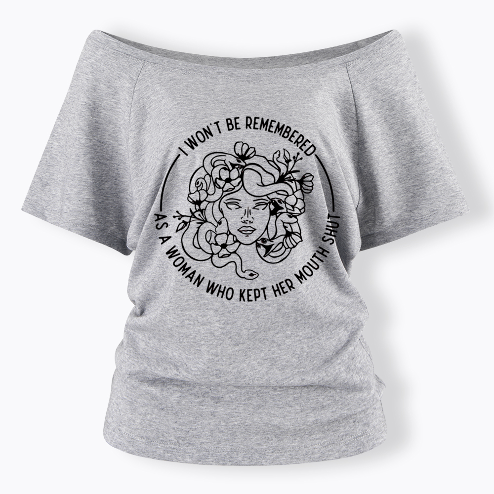 Feminist I Won't Be Remembered As A Woman Who Kept My Mouth Shut Off Shoulder T-shirt