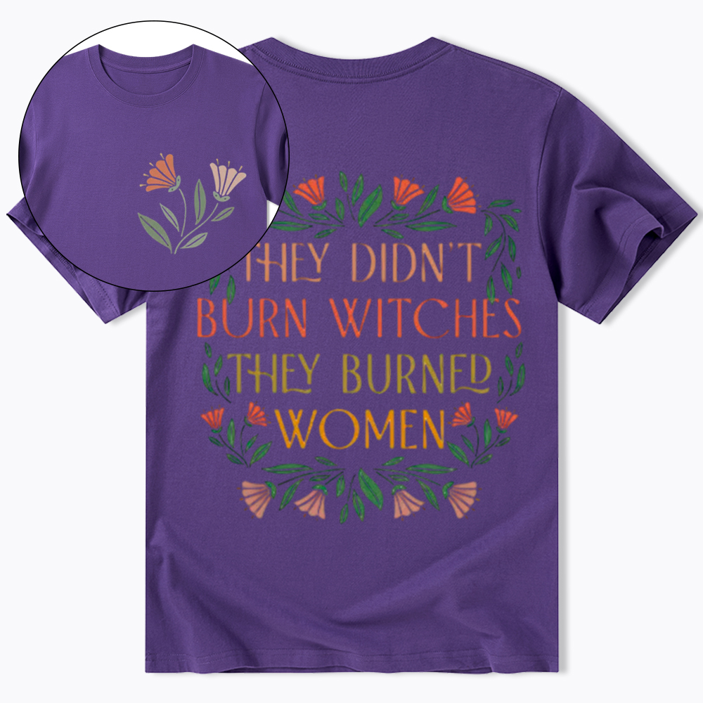They Didn't Burn Witches They Burned Women Classic T-Shirt