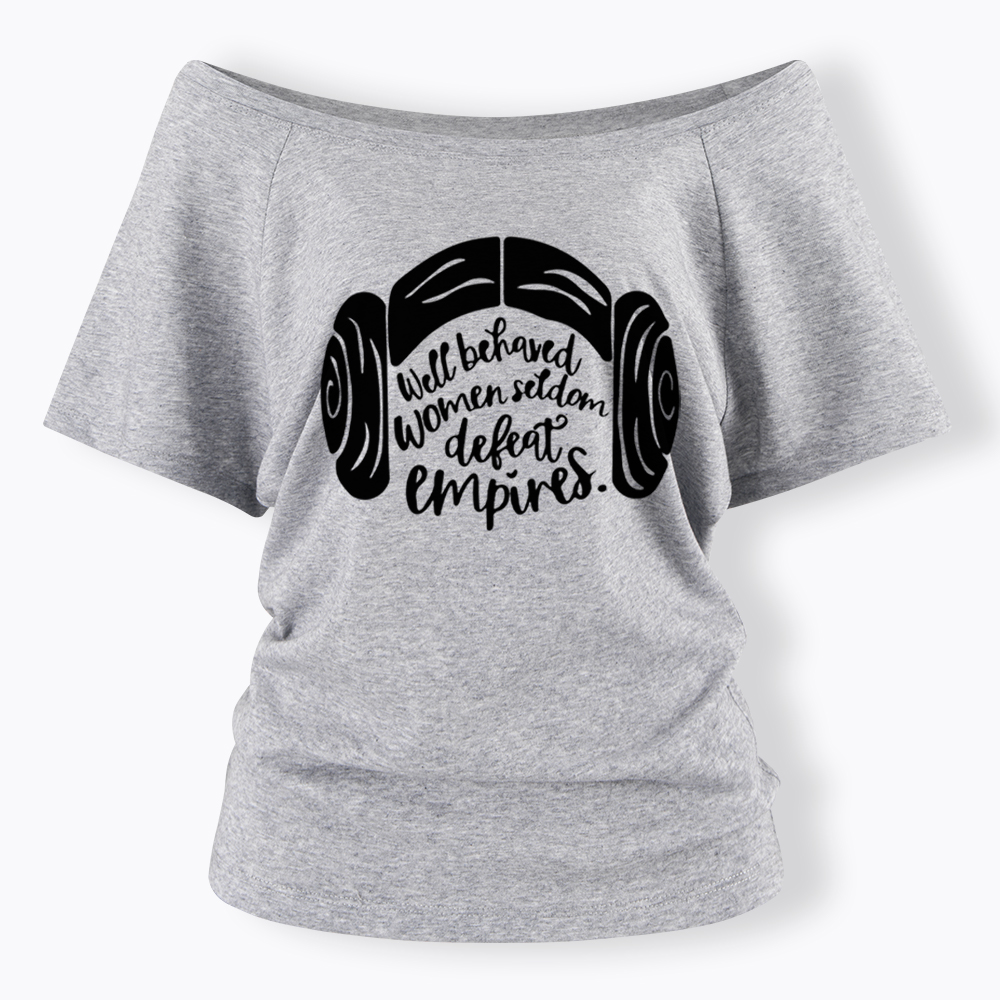 Well Behaved Women Seldom Defeat Empires Off Shoulder T-shirt