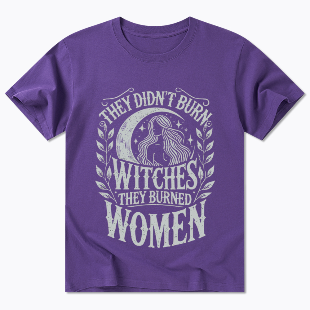 They Didn't Burn Witches They Burned Women Classic T-Shirt