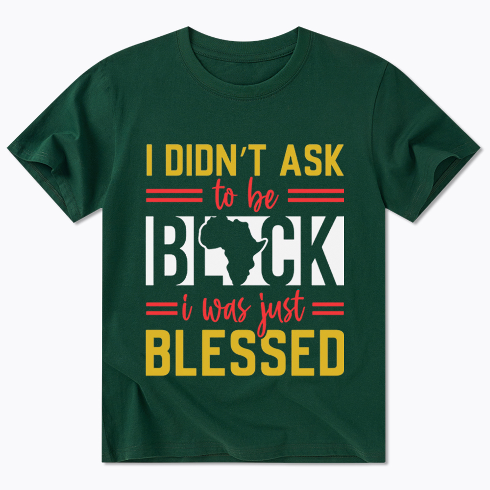 I Didn'T Ask To Be Black, I Was Just Blessed Classic T-Shirt