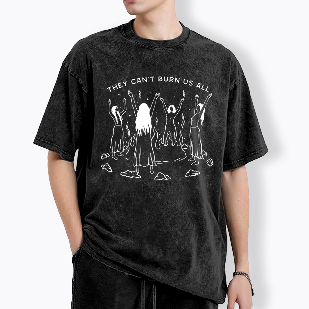 They Can't Burn Us All Washed T-Shirt
