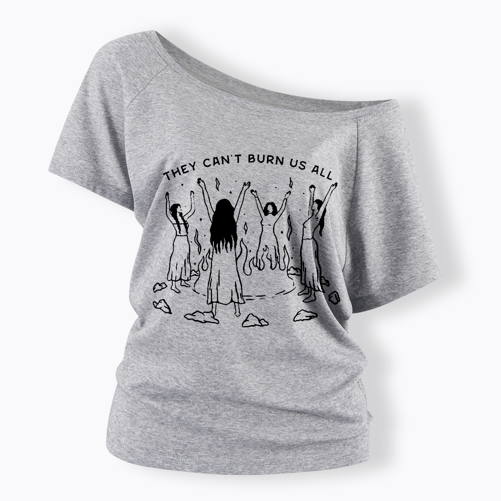 They Can't Burn Us All Off Shoulder T-shirt