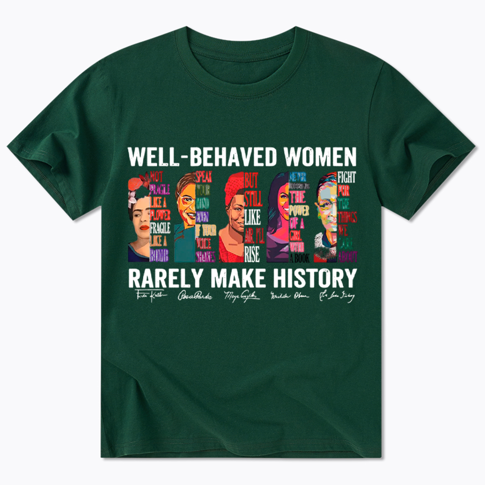  Well‑Behaved Women Rarely Make History Classic T-Shirt